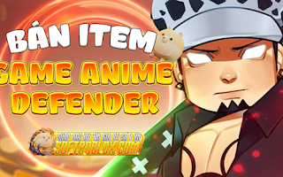 DỊCH VỤ BÁN NGUYÊN LIỆU ANIME DEFENDERS